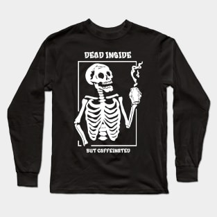 Dead inside but caffeinated Long Sleeve T-Shirt